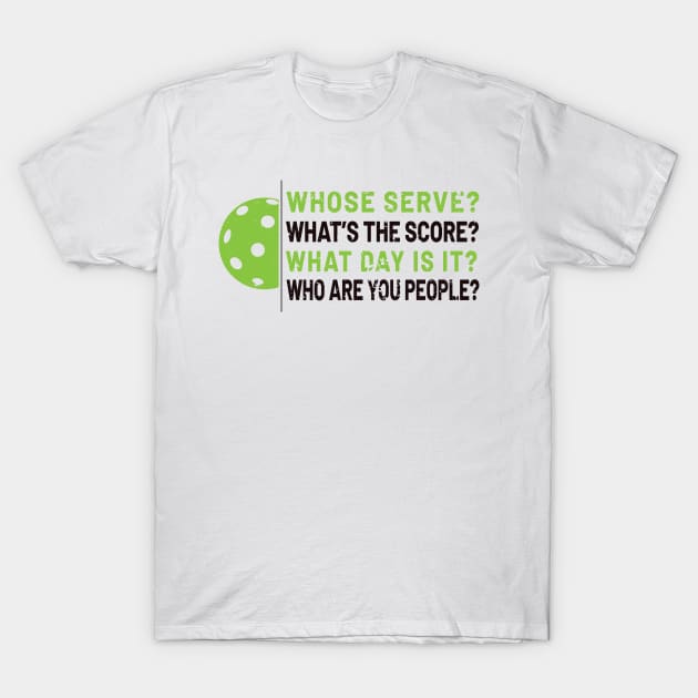 'Whose Serve? Who Are You People?' Pickleball Gift T-Shirt by ourwackyhome